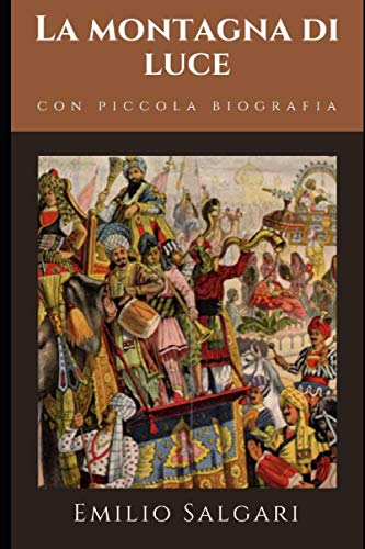 La montagna di Luce: Romanzo di avventura di Emilio Salgari + Piccola biografia book