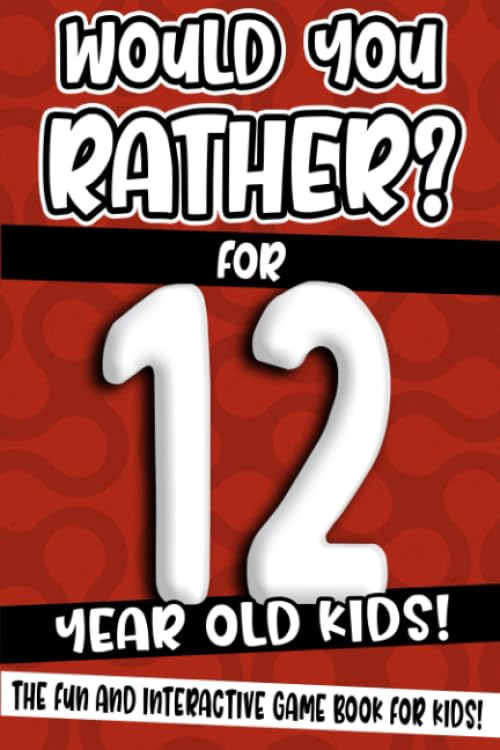Would You Rather? For 12 Year Old Kids!: The Fun And Interactive Game Book For Kids! (Would You Rather Game Book, Band 7) Humour & Satire