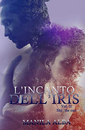 L'incanto dell'Iris: Lei, L'Unica vol.II book