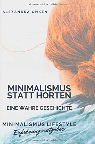 Minimalismus statt Horten: Eine wahre Geschichte (Minimalismus Lifestyle, Band 1) Self-help