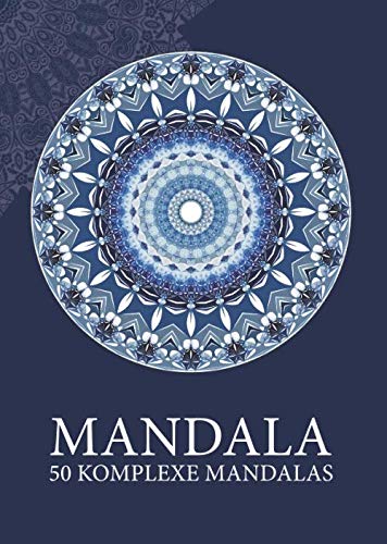 MANDALA: 50 KOMPLEXE MANDALAS ZUM AUSMALEN FÜR ERWACHSENE, KINDER UND TEENAGER AB DEM GYMNASIUM, GUT GEIGNET ZUM STRESSABBAU UND ENTSPANNEN Manga