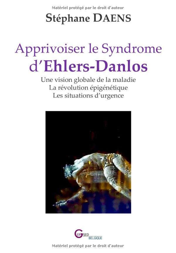 Apprivoiser le Syndrome d’Ehlers-Danlos: Une vision globale de la maladie – La révolution épigénétique – Les situations d’urgence Health, Nutrition & Fitness