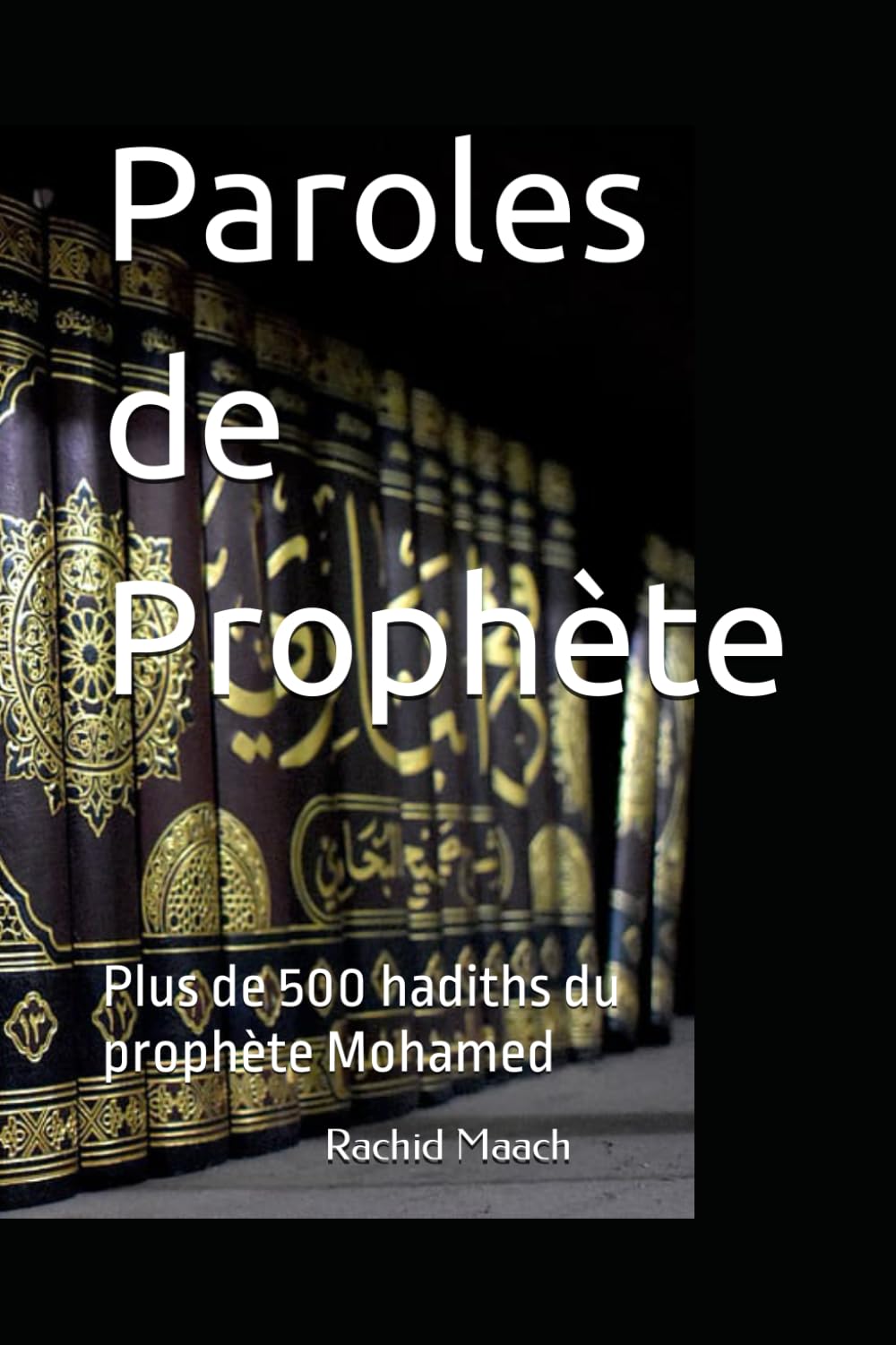 Paroles de Prophète: Plus de 500 hadiths du prophète Mohamed book