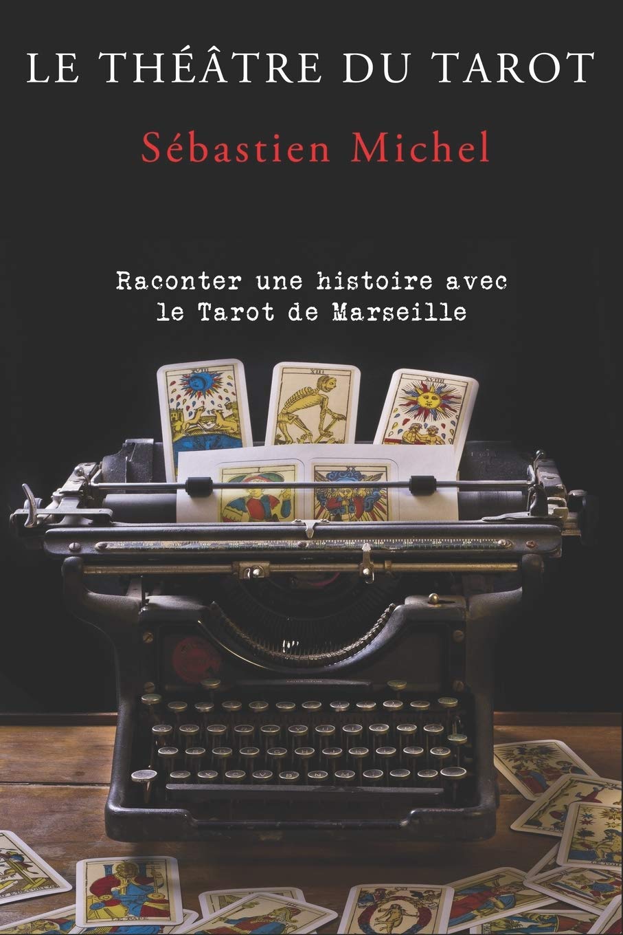 Le théâtre du tarot: La méthode Sébastien Michel volume 1 Religion & Esotericism