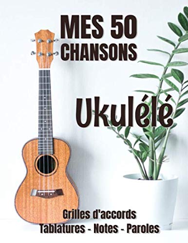 Mes 50 Chansons UKULELE Grilles d'accords - Tablatures - Notes - Paroles: Cahier de musique Ukulélé fiches à compléter 50 chansons + Dictionnaire accords - 106 pages - Grand format 21.6 cm x 27.9 cm Sheet Music