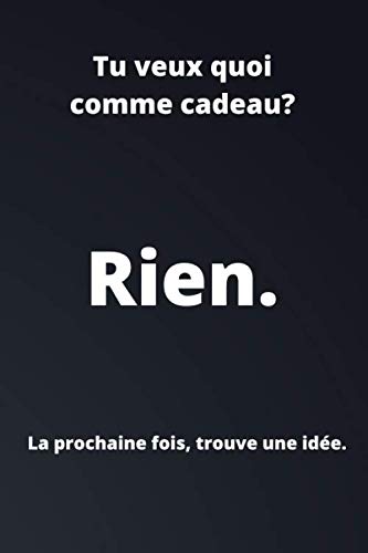 Rien. : la prochaine fois trouve une idée: Idée cadeau original pour ceux qui ne savent pas ce qu'ils veulent - Fous rires assurés Books