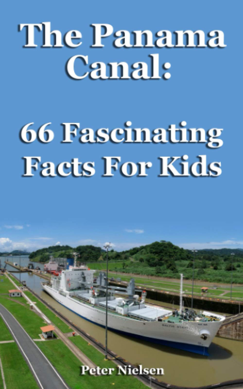 The Panama Canal: 66 Fascinating Facts For Kids Non-fiction