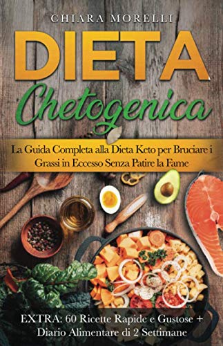 DIETA CHETOGENICA: La Guida Completa alla Dieta Keto per Bruciare i Grassi in Eccesso Senza Patire la Fame EXTRA: 60 Ricette Rapide e Gustose + Diario Alimentare di 2 Settimane Cooking & Enjoying