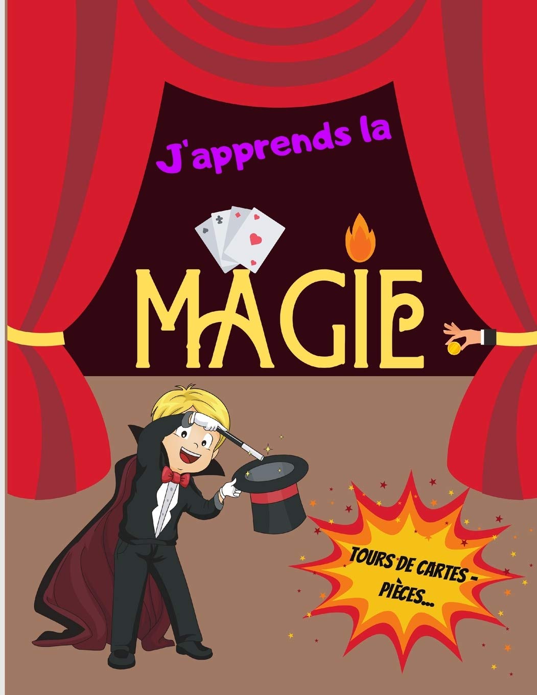 J'apprends la MAGIE - Tours de Cartes - Pièces...: Livre de magie pour les enfants - Initiation à la prestidigitation - Pour les magiciens en herbes - Grand format book