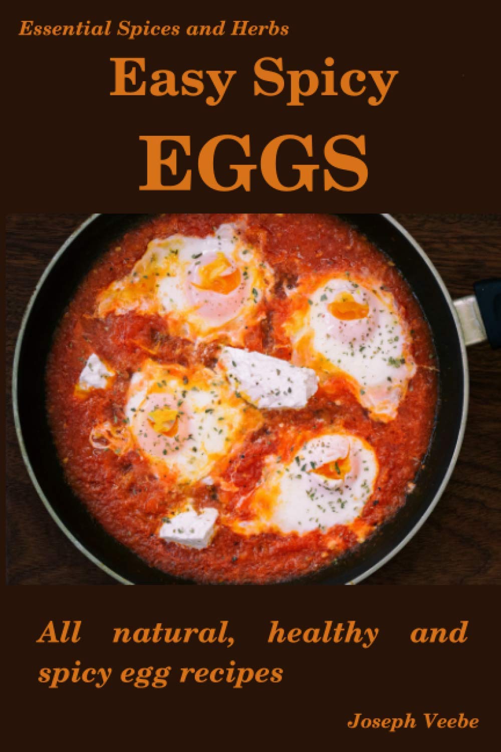 Easy Spicy Eggs: All Natural, Healthy and Spicy Egg Recipes book