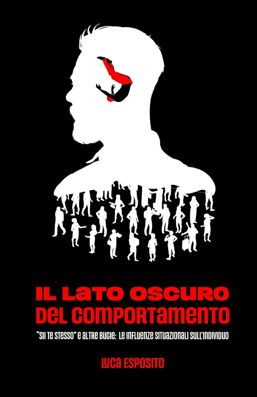 Il Lato Oscuro del Comportamento: "Sii te stesso" e altre bugie: le influenze situazionali sull'individuo book