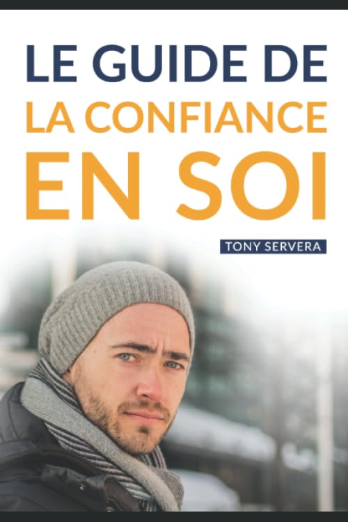 Confiance en Soi: Manuel pratique de développement personnel pour développer sa confiance en soi et vivre une vie plus riche et épanouie. Lifestyle