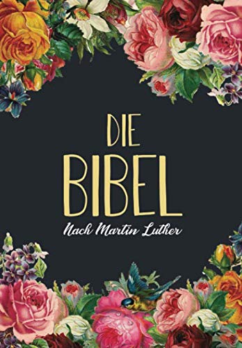 DIE BIBEL: GESCHENKAUSGABE 2020 I ALTES UND NEUES TESTAMENT NACH MARTIN LUTHER 1912 I VOLLSTÄNDIGE DEUTSCHE GESAMTAUSGABE I DIE HEILIGE SCHRIFT Religion & Esotericism