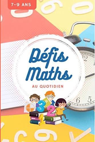 Défis maths au quotidien: 74 défis en 3 minutes chrono | 7 à 9 ans | Sudokus, Calcul mental, Calcul rapide, Sudoku, Multiplication, Le compte est bon | (Les défis, Band 1) Non-fiction