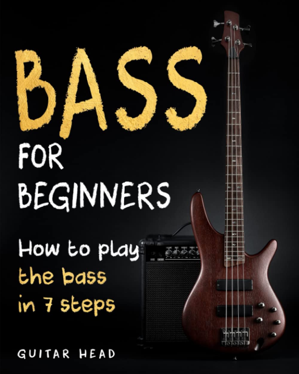 Bass For Beginners: How To Play The Bass In 7 Simple Steps Even If You've Never Picked Up A Bass Before Sheet Music
