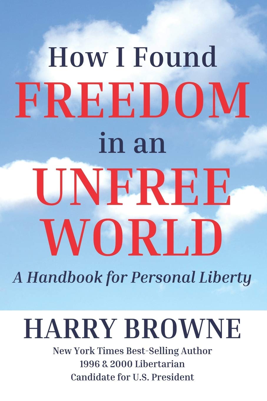 How I Found Freedom in an Unfree World: a Handbook for Personal Liberty Business, Finance & Career