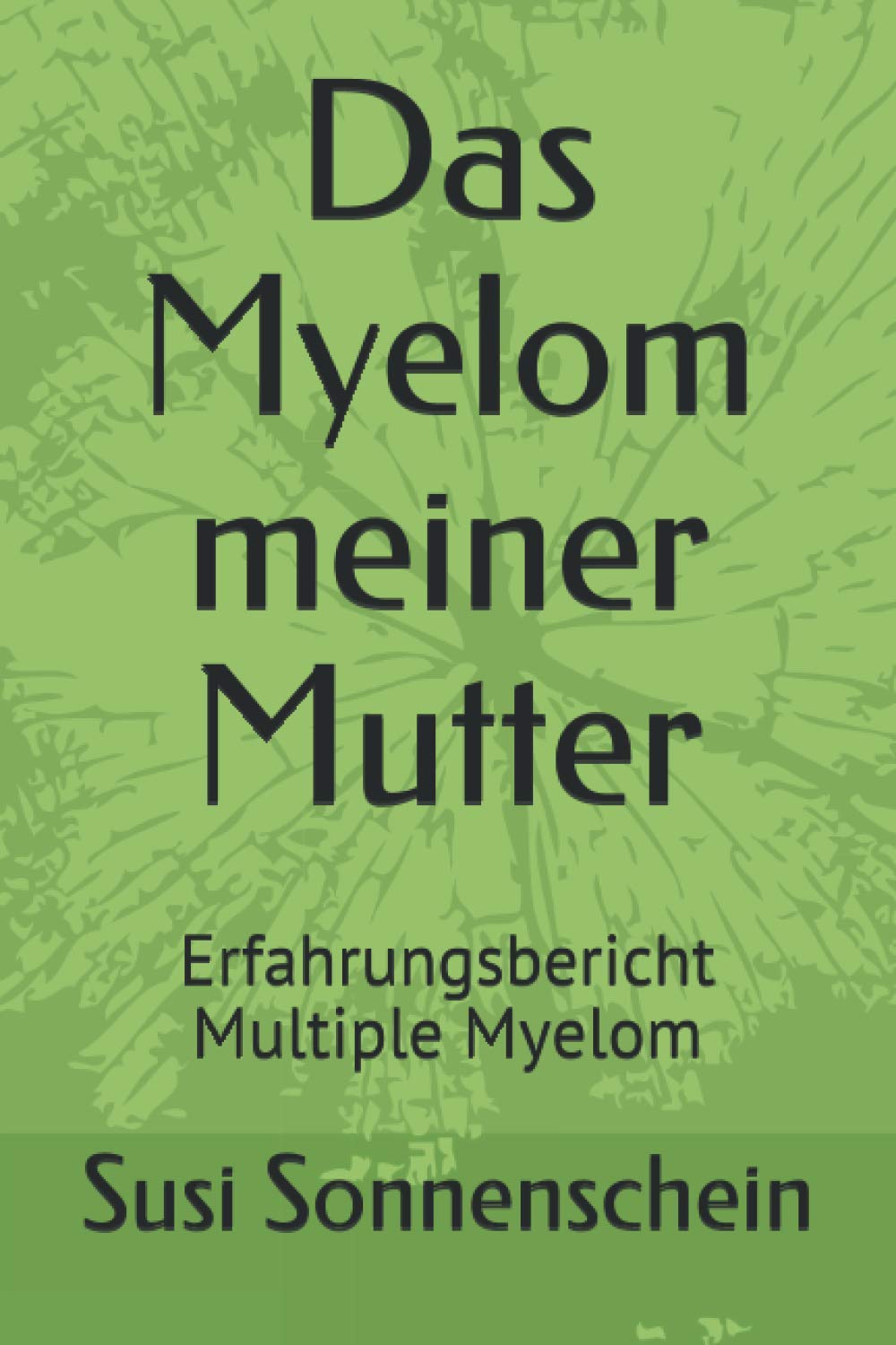 Das Myelom meiner Mutter: Erfahrungsbericht Multiple Myelom Books