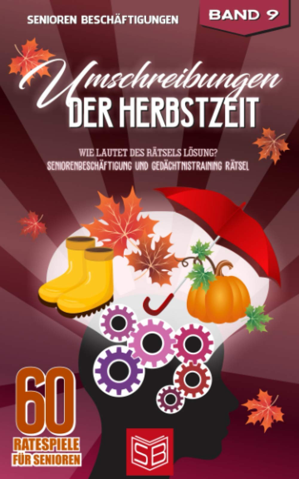 Umschreibungen der Herbstzeit: Wie lautet des Rätsels Lösung? Seniorenbeschäftigung und Gedächtnistraining Rätsel (60 Ratespiele für Senioren, Band 9) Medicine