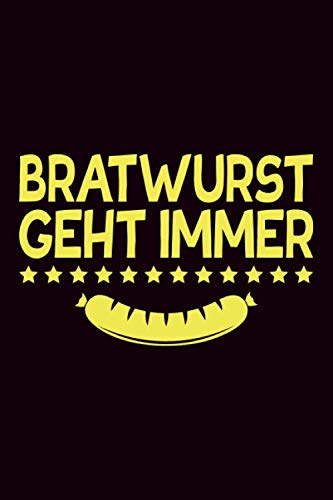 Bratwurst Geht Immer: Grillen Rezeptbuch Notizbuch Für Grillmeister Und Bbq Fans | Grillkochbuch Kochbuch Tagebuch | 6X9 Zoll (Ca. Din A5) Mit 120 Punktraster Seiten, Softcover Mit Matt. Books
