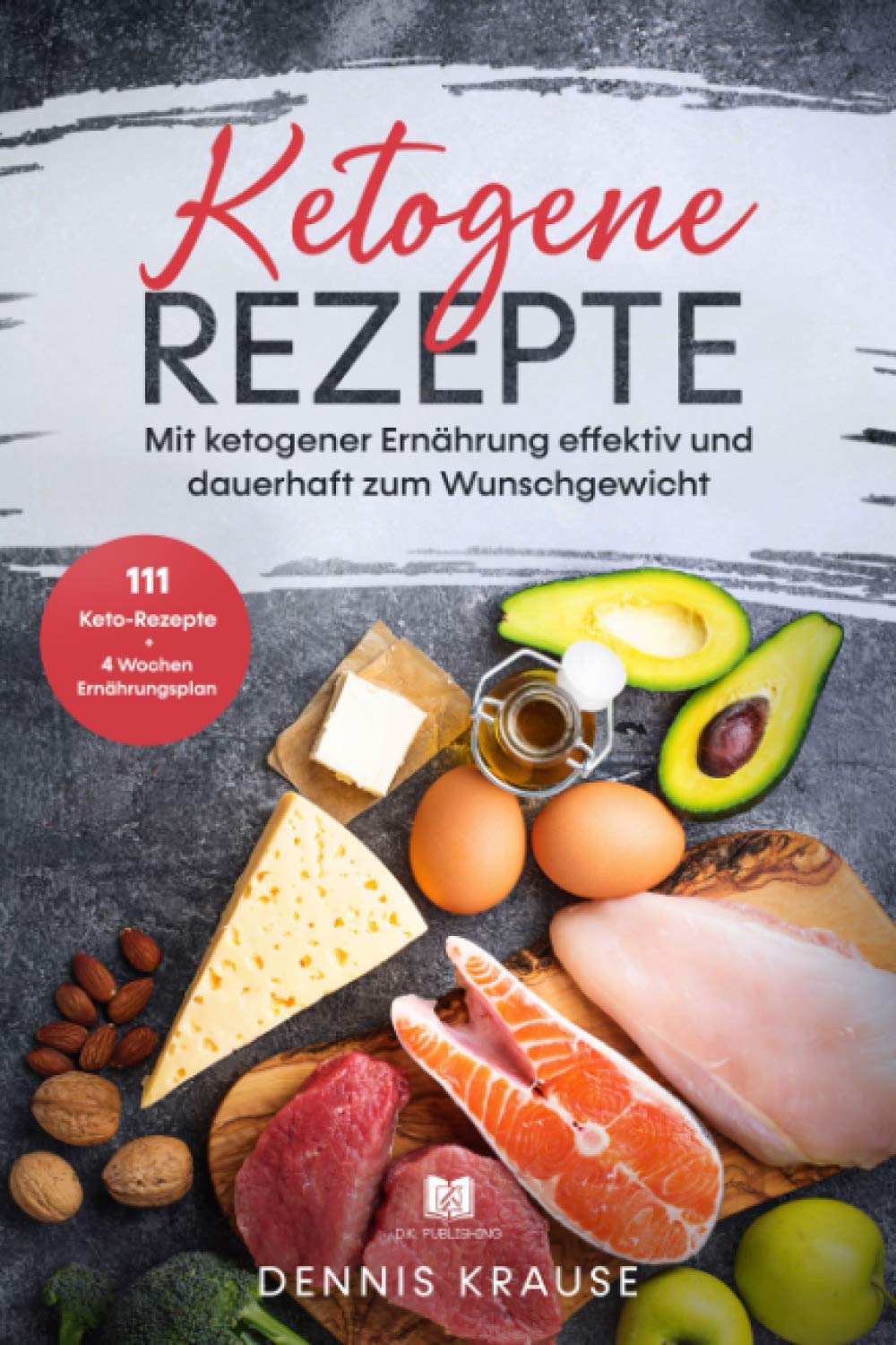 Ketogene Rezepte: Mit ketogener Ernährung effektiv und dauerhaft zum Wunschgewicht. (Gesunde Rezepte zum Abnehmen, Band 1) Medicine