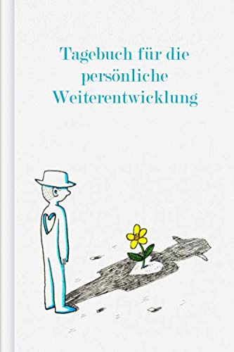 Tagebuch für die persönliche Weiterentwicklung: Zum Ausfüllen - werde der Mensch, der DU sein möchtest mittels Selbstreflektion & Motivationssammlungen | Motiv: Blume im Herz Lifestyle