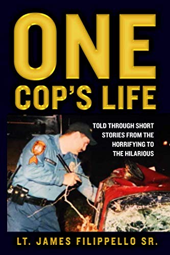 One Cop's Life: Short Stories From the Horrifying to the Hilarious Science