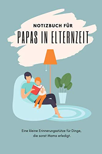 Notizbuch für Papas in Elternzeit Geschenk für Väter zur Geburt Vatertag Geschenkidee: Das ideale Geschenk für alle Papas Parents & Children