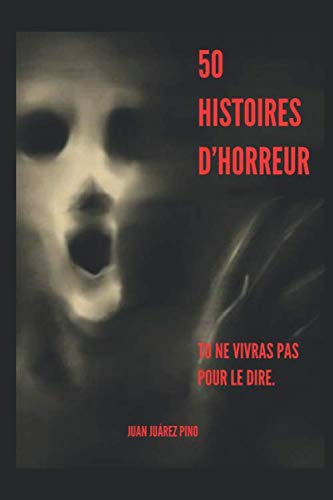 50 HISTOIRES D´HORREUR: TU NE VIVRAS PAS POUR LE DIRE Novels & Short Stories