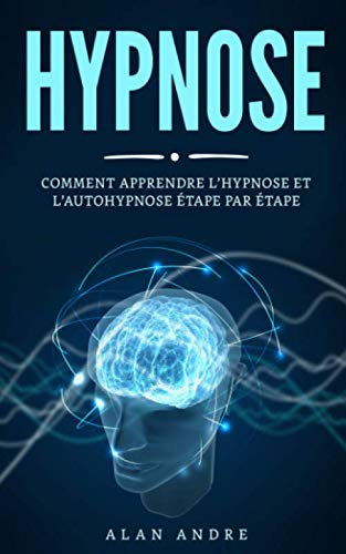 Hypnose: Comment apprendre l’hypnose et l’autohypnose étape par étape Psychology