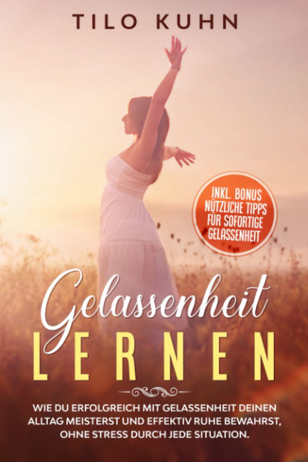 Gelassenheit lernen: Wie du erfolgreich mit Gelassenheit deinen Alltag meisterst und effektiv Ruhe bewahrst, ohne Stress durch jede Situation. (Persönlichkeitsentwicklung, Band 5) Health, Nutrition & Fitness