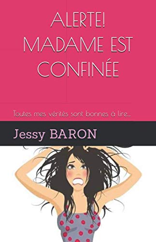 ALERTE! MADAME EST CONFINÉE: Toutes mes vérités sont bonnes à lire... book