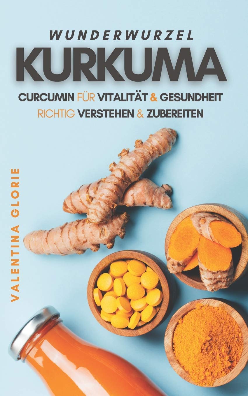 WUNDERWURZEL KURKUMA: Curcumin für Vitalität und Gesundheit richtig verstehen und zubereiten (Wunderlebensmittel) Cooking & Enjoying