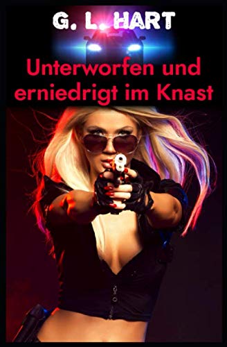 Unterworfen und erniedrigt im Knast (Devote Polizistinnen, Band 2) Eroticism