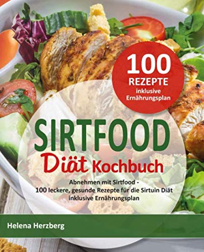 SIRTFOOD DIÄT KOCHBUCH: Abnehmen mit Sirtfood - 100 leckere gesunde Rezepte für die Sirtuin Diät inkl. Ernährungsplan Medicine