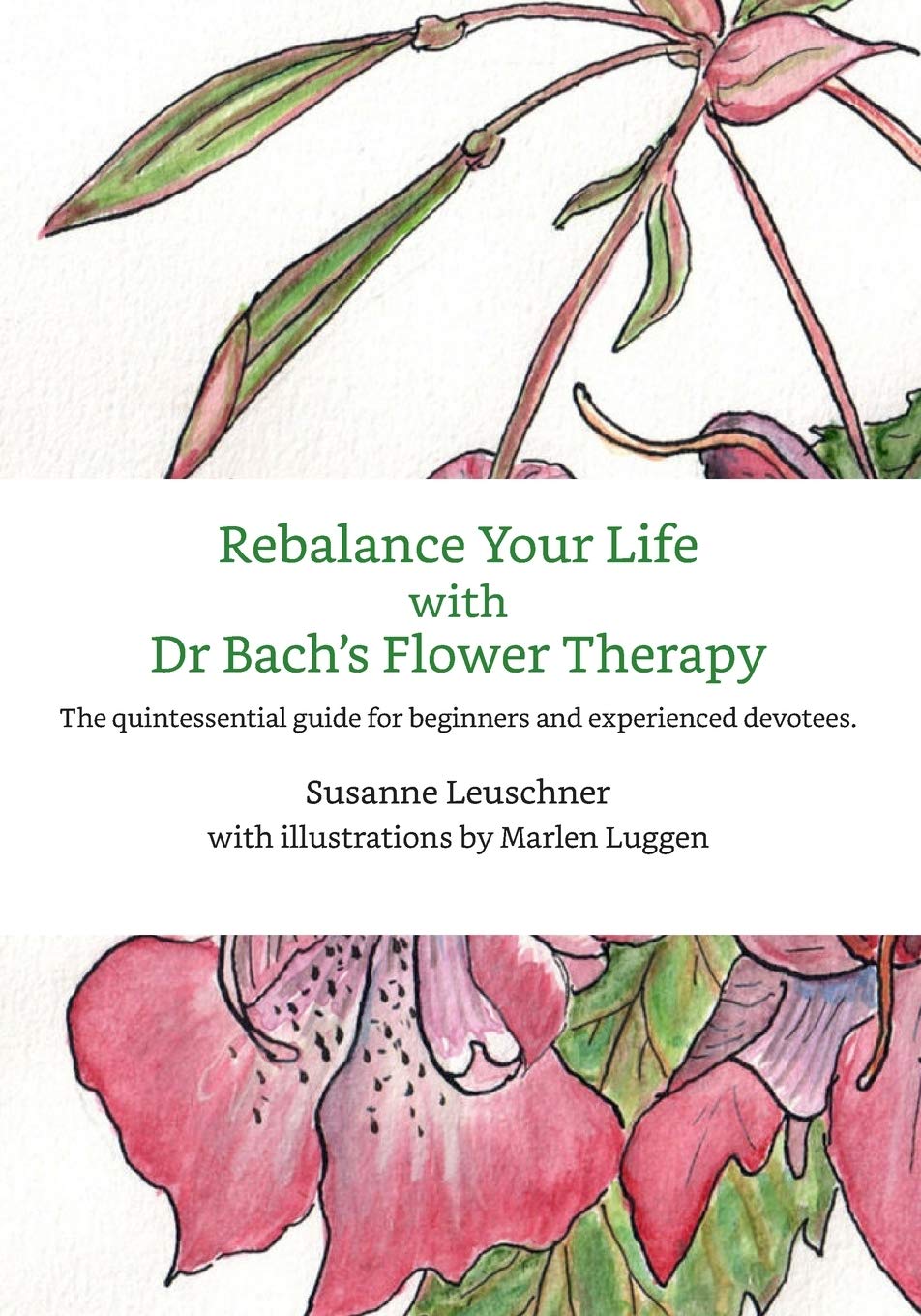 Rebalance Your Life with Dr. Bachs's Flower Therapy: The quintessential guide for beginners and experienced devotees Medicine