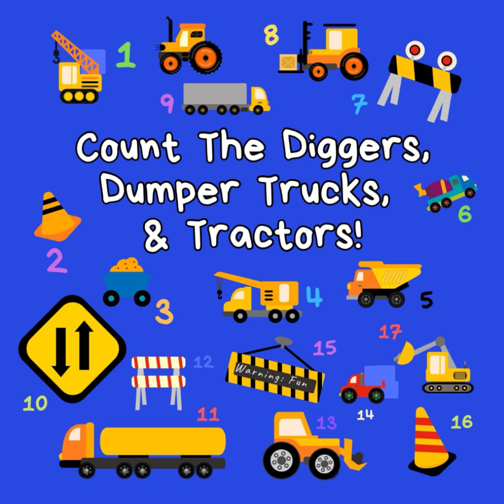 Count the Diggers, Dumper Trucks & Tractors: A Fun Activity Book For 2-5 Year Olds (Kids Who Count | Counting Books for Ages 3-5 Year Olds | Construction Vehicles, Cars & Trucks) Non-fiction