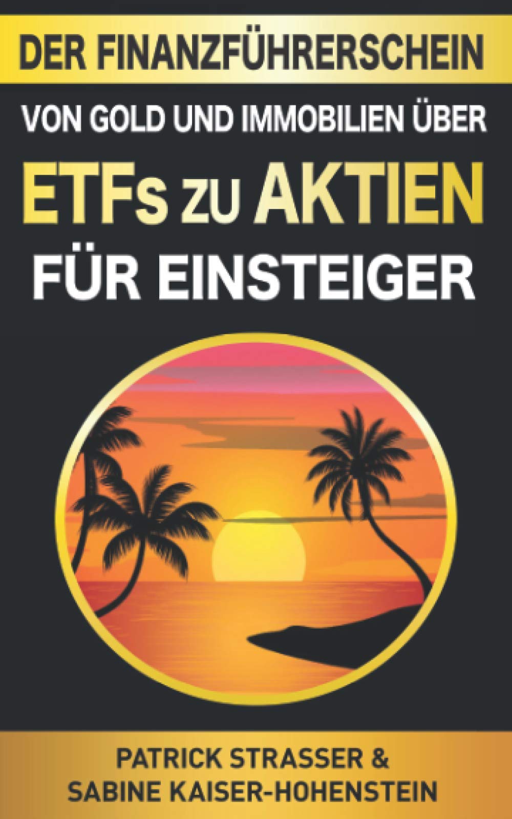 DER FINANZ FÜHRERSCHEIN - Von Gold & Immobilien über ETFs zu Aktien für Einsteiger: Wie Sie intelligent Geld anlegen & so die finanzielle Freiheit erreichen ohne grosses Vorwissen! – FÜR ANFÄNGER Business, Finance & Career