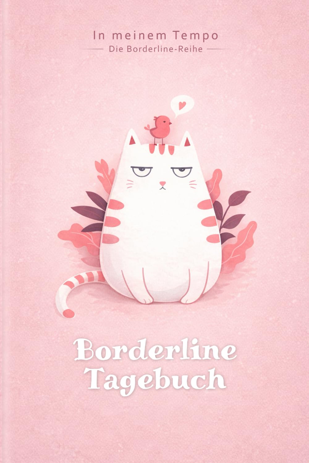 Borderline Tagebuch: Als Selbsthilfe zum Ausfüllen & Ankreuzen mit Skilltracker, Anspannungskurve, Stimmungstracker uvm | Motiv: Rosa Katze (In meinem Tempo – Die Borderline-Reihe) Psychology