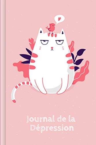 Journal de la Dépression: Remplir et cocher une attitude positive face à la vie et observer les phases dépressives avant, pendant et après la thérapie | Motif : Chat rose Health, Nutrition & Fitness