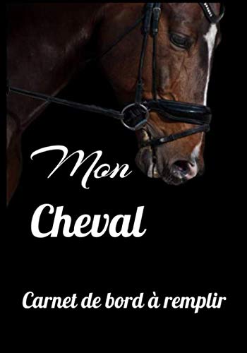 Mon cheval: Carnet de bord à remplir | Carnet suivi cheval|Suivi des soins | Compte-rendu des journées | 105 pages 7x10 pouces book