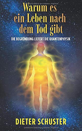 Warum es ein Leben nach dem Tod gibt: Die Begründung liefert die Quantenphysik Natural Sciences