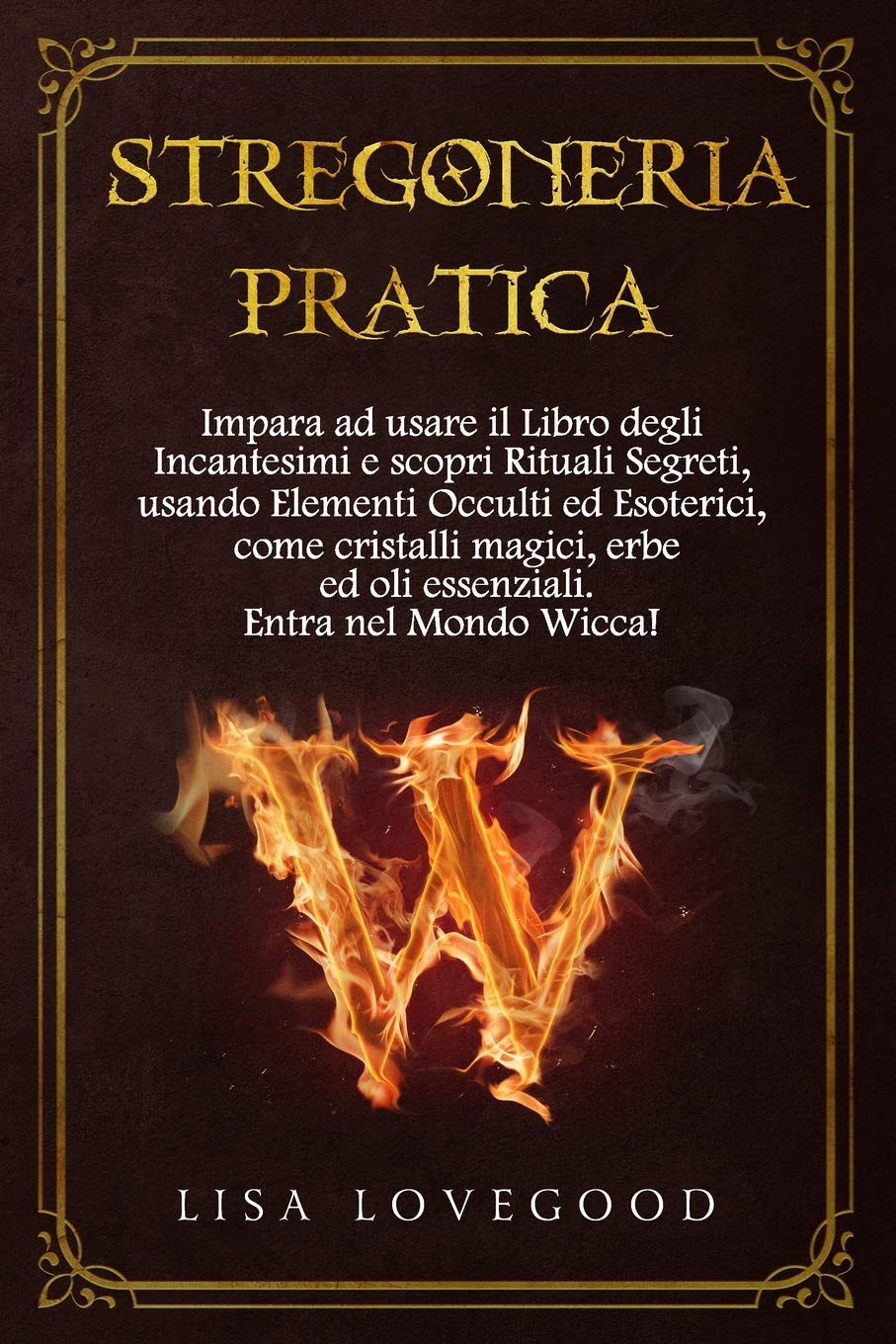 Stregoneria pratica: Impara ad usare il Libro degli Incantesimi e scopri Rituali Segreti, usando Elementi Occulti ed Esoterici, come cristalli magici, erbe ed oli essenziali. Entra nel mondo Wicca! book