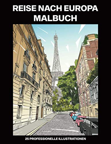 Reise nach Europa Malbuch: Malbuch für Erwachsene mit erstaunlichen Europäische Städte Zeichnungen, 25 professionelle Illustrationen für Stressabbau und Entspannung (Europa Malseiten, Band 1) Film, Art & Culture