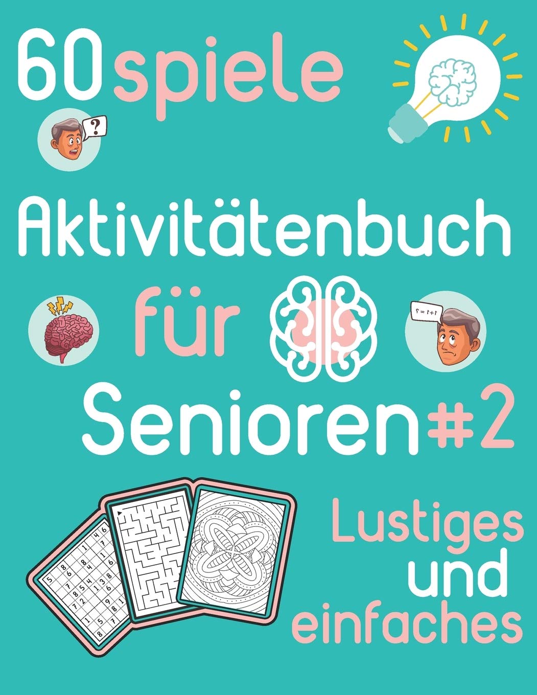 Aktivitätenbuch für Senioren #2 Lustiges und einfaches 60 spiele: Aktivitätsbuch für Senioren - Sudoku, Färben und Labyrinth für Senioren - zur Anregung des Gehirns und des Gedächtnisses Leisure & Fun