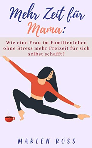 Mehr Zeit für Mama: Wie eine Frau im Familienleben ohne Stress mehr Freizeit für sich selbst schafft? Parents & Children