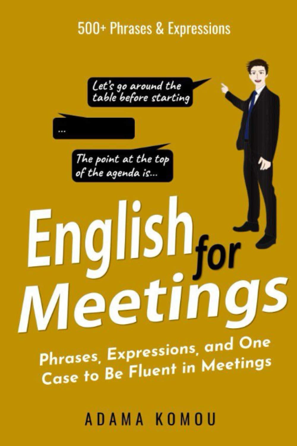 ENGLISH FOR MEETINGS: Phrases, Expressions, and One Case to Be Fluent in Meetings Business, Finance & Career