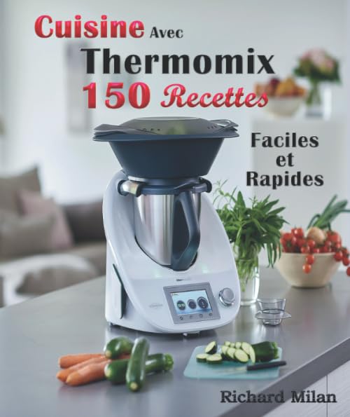 Cuisine Avec Thermomix 150 Recettes Faciles et Rapides Cooking & Enjoying