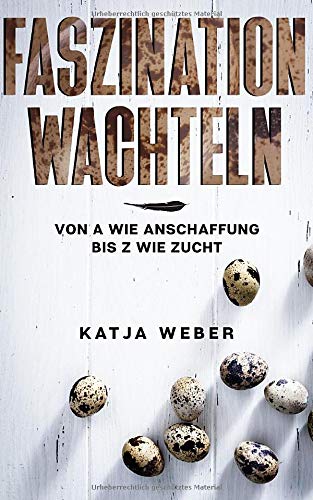 Faszination Wachteln: Von A wie Anschaffung bis Z wie Zucht Pets