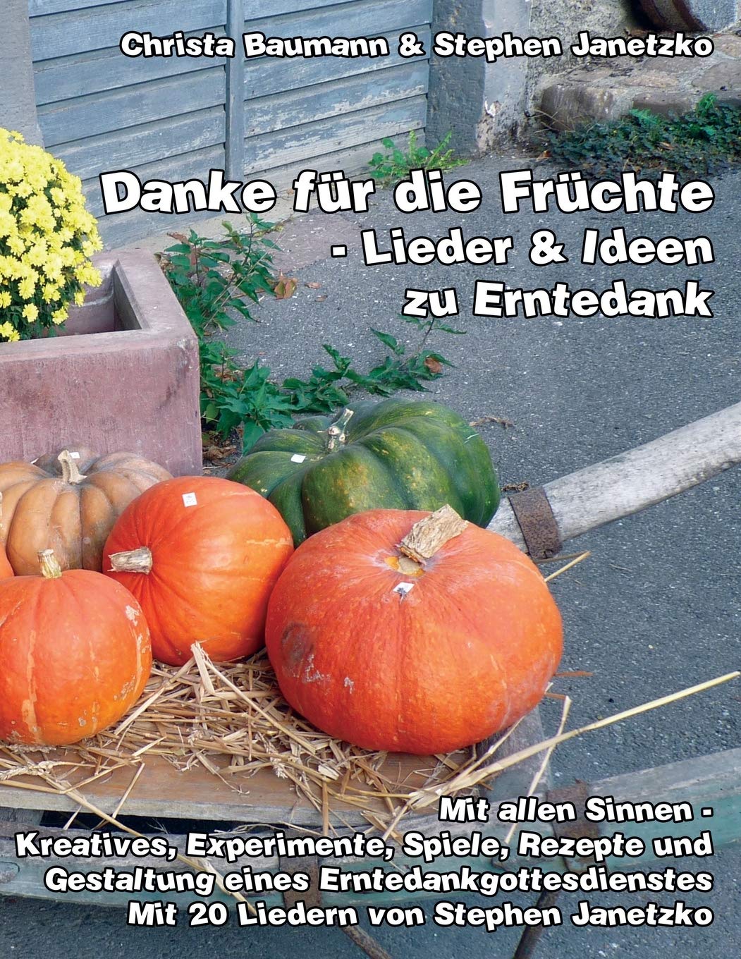 Danke für die Früchte - Lieder & Ideen zu Erntedank: Mit allen Sinnen - Kreatives, Experimente, Spiele, Rezepte und Gestaltung eines Erntedankgottesdienstes Sheet Music
