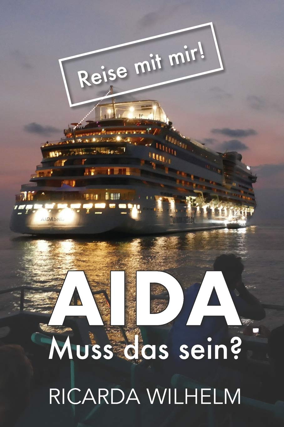 AIDA: Muss das sein? (Reise mit mir!, Band 1) Travel Guides